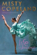 Life in Motion: An Unlikely Ballerina Young Readers Edition by Misty Copeland (E