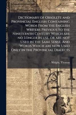 Dictionary of Obsolete and Provincial English: Containing Words From the English