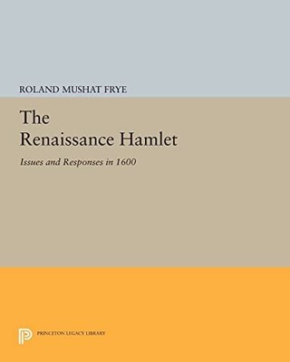 The Renaissance Hamlet: Issues and Responses in 1600 (Princeton Legacy Libra...
