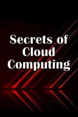 Secrets of Cloud Computing: Methods of learning cloud computing that are better
