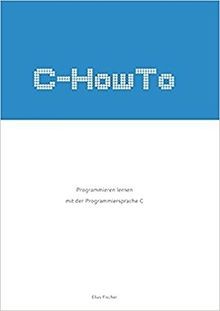 C-HowTo:: Programmieren lernen mit der Programmiersprach... | Buch | Zustand gut