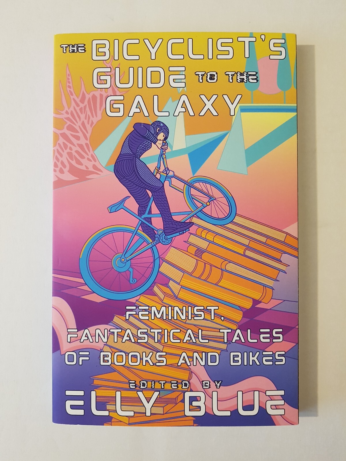 THE BICYCLIST'S GUIDE TO THE GALAXY ED: ELLY BLUE FEMINIST SCI FI SHORT STORIES