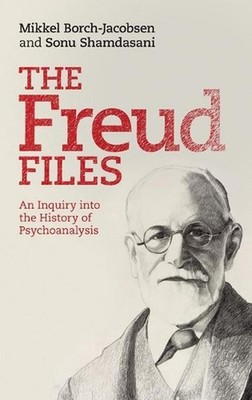 The Freud Files: An Inquiry into the History of Psychoanalysis by Mikkel Borch-J
