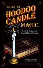 The Art of Hoodoo Candle Magic in Rootwork, Conjure, and Spiritual Church Servic