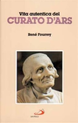 Authentisches Leben des Pfarrers von Ars - Fourrey René