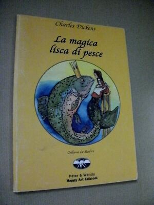 Charles Dickens LA MAGICA LISCA DI PESCE/Peter & Wendy Happy Art 2002 illustrato