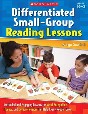 Differentiated Small-Group Reading Lessons: K-3: Scaffolded and Engaging Lessons