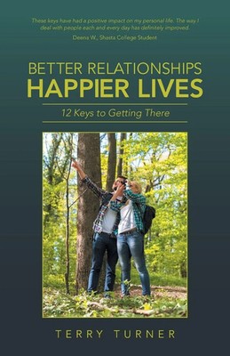 Better Relationships Happier Lives 12 Keys to Getting There Terry Turner Buch
