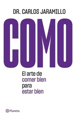 Como: El Arte de Comer Bien Para Estar Bien by Dr Carlos Jaramillo (Spanish) Pap