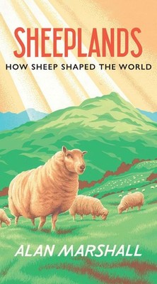 Sheeplands: How Sheep Shaped the World by Alan Marshall Paperback Book