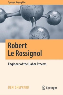Robert Le Rossignol : Engineer of the Haber Process, Hardcover by Sheppard, D...