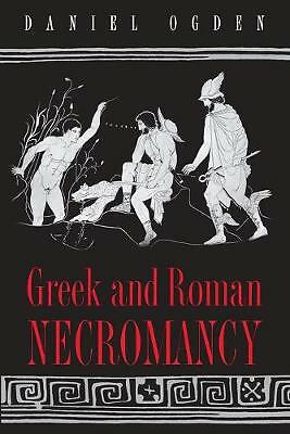 Greek and Roman Necromancy by Daniel Ogden (Paperback, 2004)