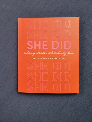 She Did : Ordinary Women, Extraordinary Faith by Bekki Hood and Emily Cushing...