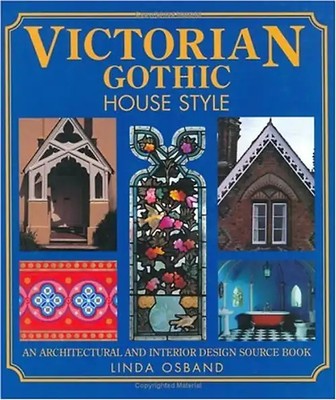 Victorian Gothic House Style: An Architectural and Interior Design Source Book -
