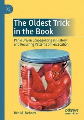 The Oldest Trick in the Book: Panic-Driven Scapegoating in History and