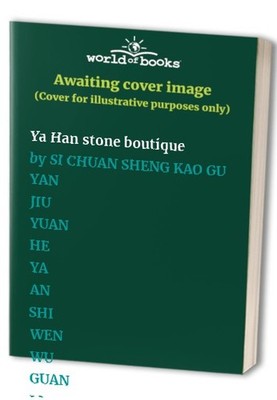 Ya Han stone boutique by SI CHUAN SHENG KAO GU YAN JIU YUAN HE YA AN SHI WEN WU 