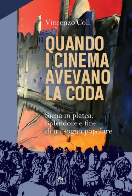 Als die Kinos Schlange standen. Siena im Silber. Glanz und Ende eines Traums p