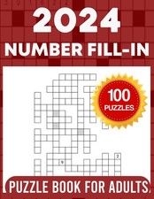 2024 Number Fill in Puzzle Book For Adults: 100 Large Print Number Fill in Puzzl