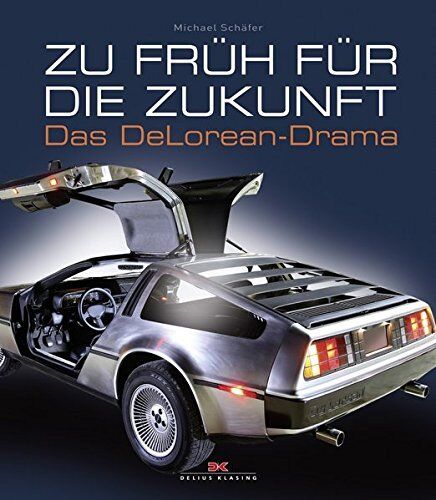 Zu früh für die Zukunft: Das DeLorean Drama DMC-12 General Motors/ Buch NEU ovp - Michael Schäfer