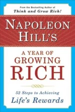 Napoleon Hill's a Year of Growing Rich: 52 Steps to Achieving Li - VERY GOOD