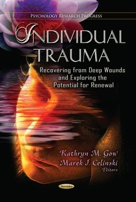 Individual Trauma: Recovering from Deep Wounds & Exploring the Potential for Re