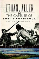 NEW The History Press Ethan Allen & the Capture of Fort Ticonderoga, NY 97815962