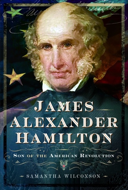 James Alexander Hamilton: Son of the American Revolution by Samantha Wilcoxson - Image 3