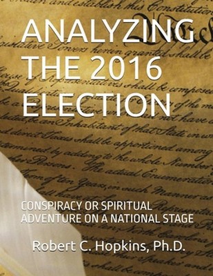 Analyzing the 2016 Election by Robert C. Hopkins Paperback Book