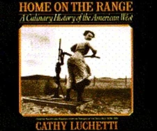 Home on the Range: A Culinary History of the American West by Luchetti, Cathy