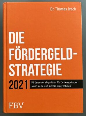 Die Fördergeld-Strategie: Fördergelder akquirieren für Existenzgründer und KMU