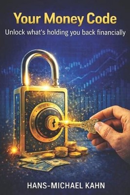 Your Money Code: Decode what's holding you back financially by Hans-Michael Kahn