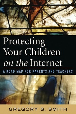 Protecting Your Children on the Internet: A Road Map for Parents and Teachers by