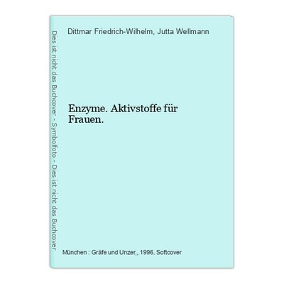 Enzyme. Aktivstoffe für Frauen. Dittmar Friedrich-Wilhelm und Jutta Wellmann: