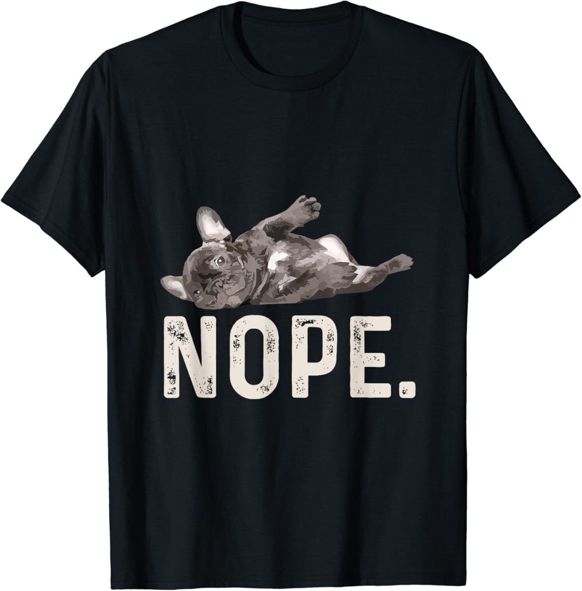 Nope Lazy French Bulldog Dog Lover Gift T-Shirt Nope Lazy French Bulldog Dog Lover Gift T-Shirt