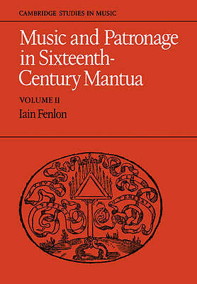 Music and Patronage in Sixteenth-Century Mantua: Volume 2 Fenlon Paperback