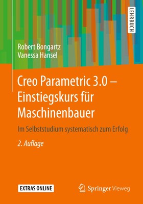 Creo Parametric 3.0 - Einstiegskurs für Maschinenbauer Robert Bongartz (u. a.)