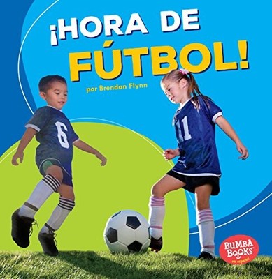 HORA DE FUTBOL!/ SOCCER TIME! (BUMBA BOOKS EN ESPANOL: By Brendan Flynn *VG+*