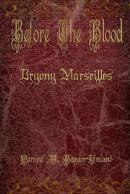 Before the Blood: Bryony Marseilles By Denise M Baran-Unland - New Copy - 978...