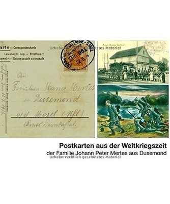 Postkarten aus der Weltkriegszeit: der Familie Johann Peter Mertes aus Dusemond: