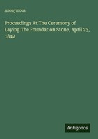 Anonymous | Proceedings At The Ceremony Of Laying The Foundation Stone, April...