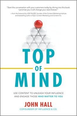Top of Mind: Use Content to Unleash Your Influence and Engage Tho