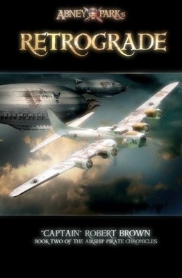 Retrograde: Book II of the Airship Pirate Chronicles - paperback Brown, Capt...