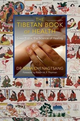 The Tibetan Book of Health: Sowa Rigpa, the Science of Healing by Chenagtsang