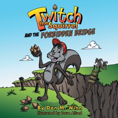 Twitch The Squirrel And The Forbidden Bridge: A Kids' Book About Squirrels,...