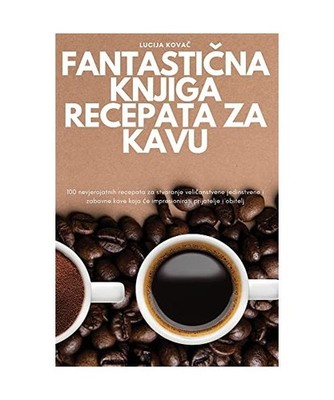 FantastiČna Knjiga Recepata Za Kavu, Lucija Kova&269;
