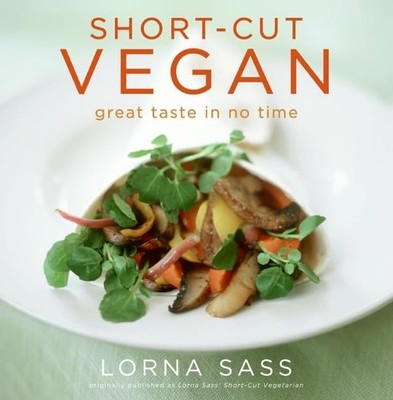 Short-Cut Vegan: Great Taste in No Time   Quick and Easy Vegan Recipes fro...