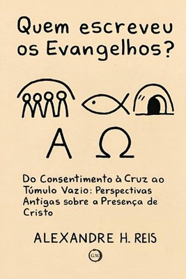Quem Escreveu OS Evangelhos?: Do consentimento ? cruz ao T?mulo Vazio: Perspecti