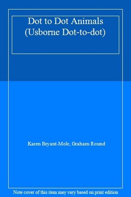 Dot to Dot Animals (Usborne Dot-to-dot),Karen Bryant-Mole, Graha