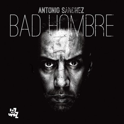 Antonio Sanchez - Bad Hombre [Used Very Good CD]