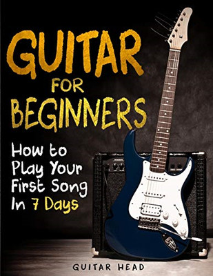 Gitarre für Anfänger: So spielen Sie Ihren ersten Song in 7 Tagen... - Kopf, Gitarre